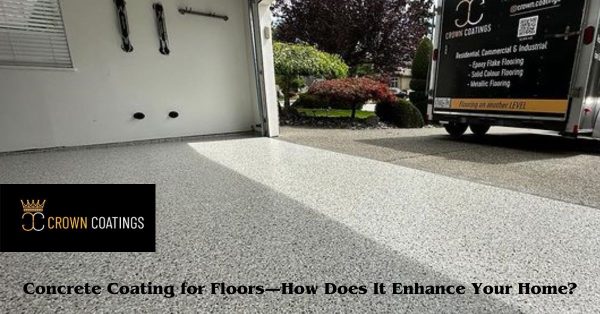 Concrete Coating for Floors—How Does It Enhance Your Home?