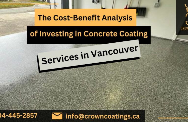 The Cost-Benefit Analysis of Investing in Concrete Coating Services in Vancouver