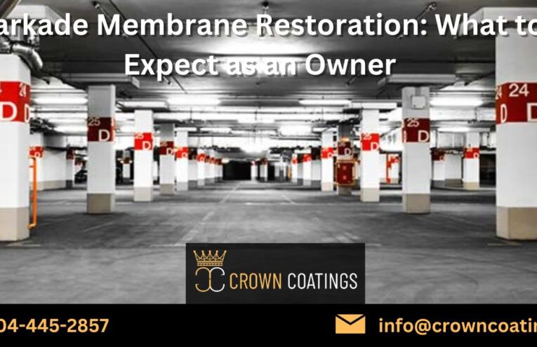 Parkade Membrane Restoration: What to Expect as an Owner